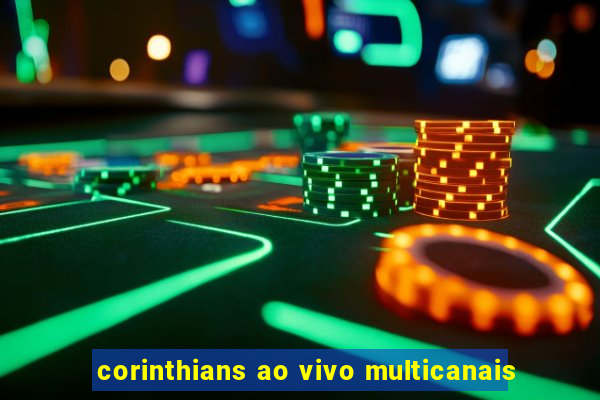 corinthians ao vivo multicanais